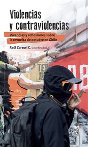Violencias y contraviolencias : vivencias y reflexiones sobre la revuelta de octubre en Chile cover image