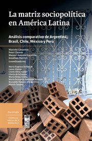 La matriz sociopolítica en América Latina : Análisis comparativo de Argentina, Brasil, Chile, México y Perú cover image