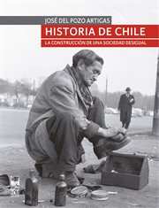 Historia de Chile : La construcción de una sociedad desigual cover image