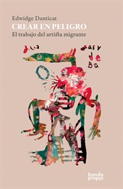 Crear en peligro : El trabajo del artista migrante cover image