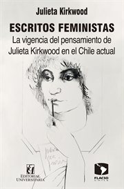 Escritos feministas : la vigencia del pensamiento de Julieta Kirkwood en el Chile actual cover image