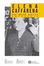 Elena Caffarena : una mujer pública : antología cover image