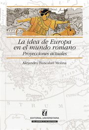 La idea de Europa en el mundo romano : proyecciones actuales cover image