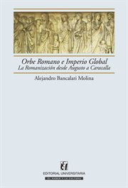 Orbe Romano e imperio global : la romanizacion desde Augusto a Caracalla cover image