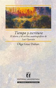 Tiempo y escritura : el diario y los escritos autobiográficos de Luis Oyarzún cover image