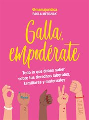 Galla, empodérate : todo lo que saber sobre tus derechos laborales familiares y maternales cover image