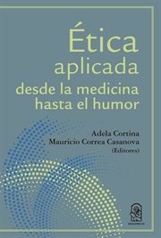 Ética aplicada desde la medicina hasta el humor cover image