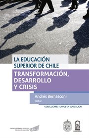 La educación superior de chile. Transformación, desarrollo y crisis cover image