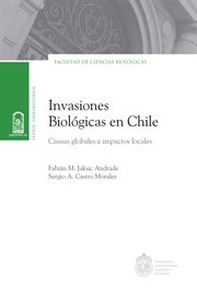 Invasiones biológicas en chile. Causas globales e impactos locales cover image