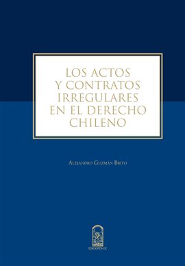 Cover image for Los actos y contratos irregulares en el derecho chileno
