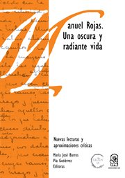 Manuel Rojas : una oscura y radiante vida : nuevas lecturas y aproximaciones críticas cover image
