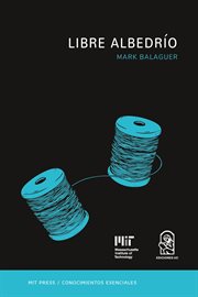 Libre albedrío. La serie de conocimientos esenciales de MIT Press cover image