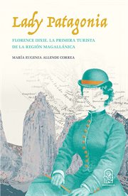 Lady patagonia : Florence Dixie, la primera turista de la región magallánica (1879) cover image