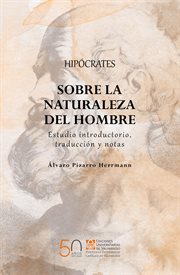 Hipócrates Sobre la Naturaleza Del Hombre : Estudio Introductorio, Traducción y Notas cover image