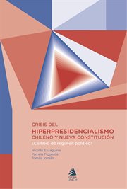 Crisis del hiperpresidencialismo chileno y nueva constitución : ¿cambio de régimen político? cover image