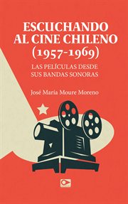 Escuchando al cine chileno (1957-1969) : las películas desde sus bandas sonoras cover image
