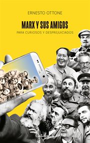 Marx y sus amigos : para curiosos y desprejuiciados cover image