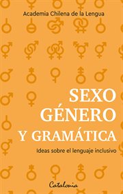 Sexo, género y gramática. Ideas sobre el lenguaje inclusivo cover image