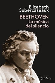Beethoven : la música del silencio cover image