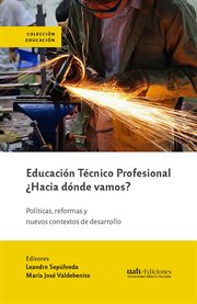 Educación técnico profesional ¿hacia dónde vamos?. Políticas, reformas y nuevos contextos de desarrollo cover image