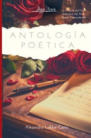 Antología poética : La muerte del Fénix, estampas del alma, poesía trascendental cover image