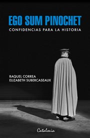 Ego sum Pinochet : Confidencias para la historia cover image