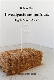 Investigaciones politicas : Hegel, Marx, Arendt cover image