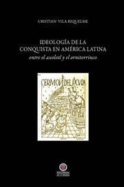 Ideología de la conquista en américa latina. entre el axolotl y el ornitorrinco cover image