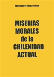Miserias morales de la chilenidad actual. Ciudadanía renegó al gobierno militar, el giro traidor de la derecha y la prevaricación judicial cover image