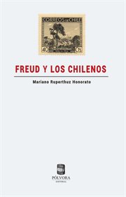 Freud y los Chilenos : un viaje transnacional (1910-1949) cover image