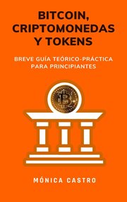 Bitcoin, criptomonedas y tokens. Breve guía teórico-práctica para principiantes cover image