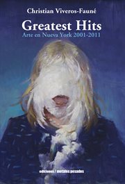 Greatest hits. Arte en Nueva York 2001 - 2011 cover image
