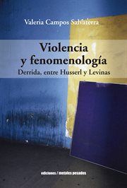 Violencia y fenomenología : Derrida, entre Husserl y Levinas cover image