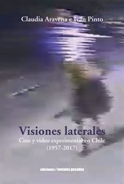 Visiones laterales : cine y video experimental en Chile (1957-2017) cover image