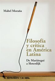 Filosofía y crítica en América Latina : de Mariátegui a Sloterdijk cover image