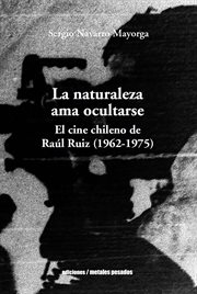 La naturaleza ama ocultarse. El cine chileno de Raúl Ruiz (1962-1975) cover image