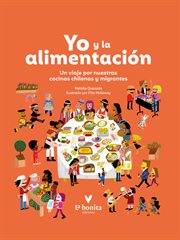 Yo y la alimentación : Un viaje por nuestras cocinas chilenas y migrantes cover image