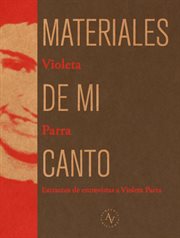 Materiales de mi canto : Extractos de entrevistas a Violeta Parra cover image