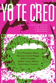 Yo te creo : testimonios de abuso a mujeres chilenas cover image