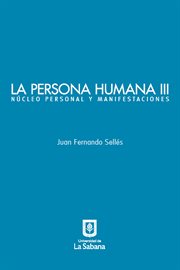 La persona humana. III, Núcleo personal y manifestaciones cover image