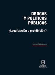 Drogas y políticas públicas : ¿legalización o prohibición? cover image