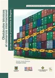 Obstáculos técnicos al comercio internacional en los sectores productivos de Bogotá cover image