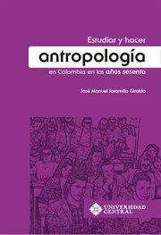 Estudiar y hacer antropología en Colombia en los años sesenta cover image