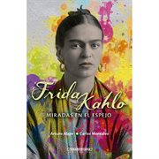 Frida Kahlo : miradas en el espejo cover image