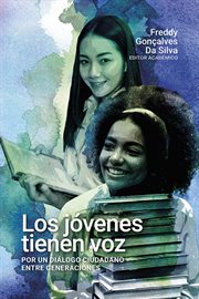 Los Jóvenes Tienen Voz : Por un Diálogo Ciudadano Entre Generaciones cover image