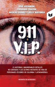 911 V.I.P. : 25 historias, innumerables detalles no contados y los últimos instantes de vida de personajes célebres de Colombia y Latinoamérica cover image