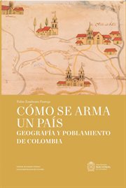 Cómo se arma un país : Geografía y poblamiento de Colombia cover image