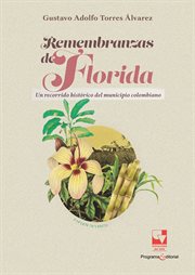 Remembranzas De Florida : Un Recorrido Histórico Del Municipio Colombiano cover image