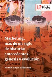Marketing, más de un siglo de historia: antecedentes, génesis y evolución cover image