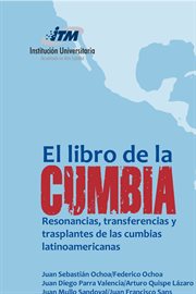 El libro de la cumbia. Resonancias, transferencias y trasplantes de las cumbias latinoamericanas cover image